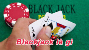 Blackjack là gì?