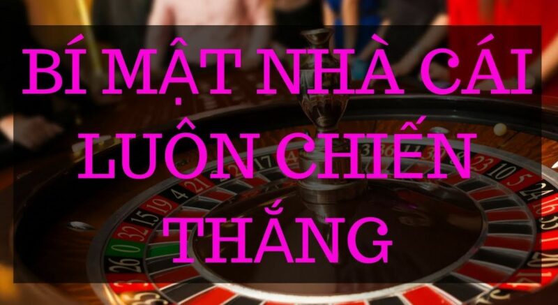 Vì sao nhà cái luôn thắng